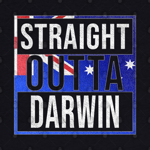 Straight Outta Darwin - Gift for Australian From Darwin in Northern Territory Australia by Country Flags